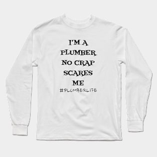 I'm a Plumber no Crap Scares Me Long Sleeve T-Shirt